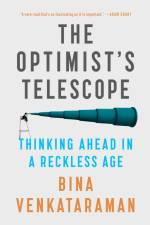 The Optimist's Telescope: Thinking Ahead in a Reckless Age af Bina Venkataraman