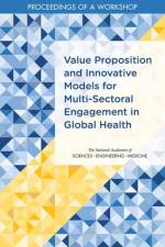 Value Proposition and Innovative Models for Multi-Sectoral Engagement in Global Health: Proceedings of a Workshop af National Academies Of Sciences Engineeri