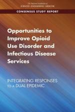 Opportunities to Improve Opioid Use Disorder and Infectious Disease Services: Integrating Responses to a Dual Epidemic af National Academies Of Sciences Engineeri