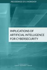 Implications of Artificial Intelligence for Cybersecurity: Proceedings of a Workshop af National Academies Of Sciences Engineeri