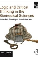 Logic and Critical Thinking in the Biomedical Sciences af Jules J Berman