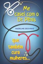 Me casei com O Dr. Pênis que Também cura mulheres: I Married A Penis Doctor Who Fixes Women Too af Madeline Zech Ruiz