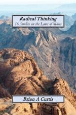 Radical Thinking: 16 Studies on the Laws of Moses af Brian A. Curtis
