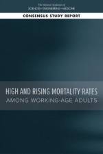 High and Rising Mortality Rates Among Working-Age Adults af National Academies Of Sciences Engineeri