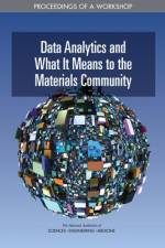 Data Analytics and What It Means to the Materials Community: Proceedings of a Workshop af National Academies Of Sciences Engineeri