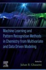 Machine Learning and Pattern Recognition Methods in Chemistry from Multivariate and Data Driven Modeling af Jahan B. Ghasemi