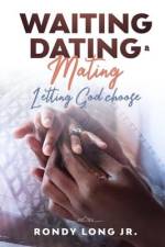 Waiting, Dating, & Mating: Letting God Choose af Rondy Long