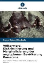 Völkermord, Diskriminierung und Marginalisierung der anglophonen Bevölkerung Kameruns af Kome Donald Njodzela