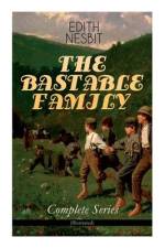 The Bastable Family - Complete Series (Illustrated) af Edith Nesbit