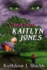 The Creation of Kaitlyn Jones af Kathleen J Shields