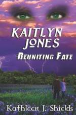 Kaitlyn Jones, Reuniting Fate af Kathleen J Shields