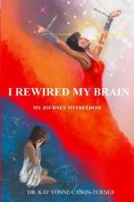 I Rewired My Brain af Kay Vonne Cason-Turner