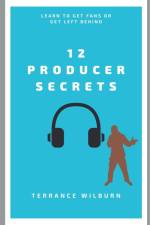12 Producer Secrets af Terrance Wilburn