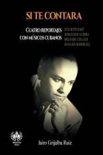 Si te contara: Cuatro reportajes con músicos cubanos af Jairo Grijalba Ruiz