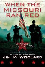 When the Missouri Ran Red af Jim R. Woolard