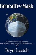 Beneath the Mask: An Artistic Look at the Pandemic And The Year That Changed the World Forever...2020 af Bryn E. Leetch