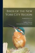 Birds of the New York City Region; Handbook Series no.9 af Ludlow Griscom