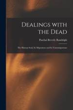 Dealings With the Dead; the Human Soul, Its Migrations and Its Transmigrations af Paschal Beverly Randolph