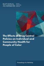 The Effects of Drug Control Policies on Individual and Community Health for People of Color af National Academies Of Sciences Engineeri
