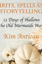 Spirits, Spells, and Storytelling: 13 Days of Hallows the Old Mermaids Way (Color Edition) af Kim Antieau
