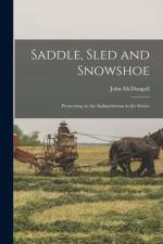 Saddle, Sled and Snowshoe [microform]: Pioneering on the Saskatchewan in the Sixties af John McDougall