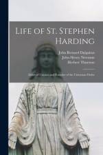 Life of St. Stephen Harding: Abbot of Citeaux and Founder of the Cistercian Order af John Bernard Dalgairns