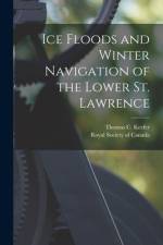 Ice Floods and Winter Navigation of the Lower St. Lawrence [microform] af Thomas C. Keefer