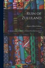 Ruin of Zululand: an Account of British Doings in Zululand Since the Invasion of 1879.; v.2 af Frances Ellen Colenso