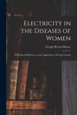 Electricity in the Diseases of Women: With Special Reference to the Application of Strong Currents af George Betton Massey