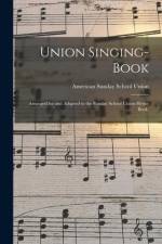 Union Singing-book: Arranged for and Adapted to the Sunday School Union Hymn Book. af American Sunday School Union