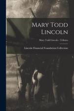 Mary Todd Lincoln; Mary Todd Lincoln - Tributes af Lincoln Financial Foundation Collection