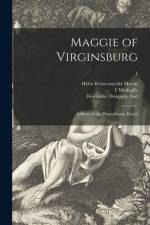 Maggie of Virginsburg: a Story of the Pennsylvania Dutch; 1 af Helen Reimensnyder Martin