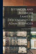 Bittinger and Bedinger Families, Descendants of Adam Büdinger af Lucy Forney Bittinger