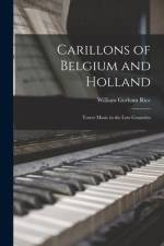 Carillons of Belgium and Holland [microform]: Tower Music in the Low Countries af William Gorham Rice