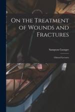 On the Treatment of Wounds and Fractures: Clinical Lectures af Sampson Gamgee