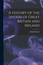 A History of the Spiders of Great Britain and Ireland af John Blackwall