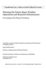 Planning the Future Space Weather Operations and Research Infrastructure: Proceedings of the Phase II Workshop af National Academies Of Sciences Engineeri