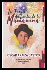 Los Fuegos Artificiales de la Mamanina af Oscar Araiza Castro