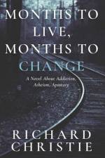Months to Live, Months to Change: A Novel About Addiction, Atheism, Apostasy af Richard Christie