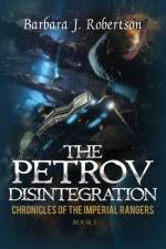 The Petrov Disintegration: Chronicles of the Imperial Rangers af Barbara J. Robertson