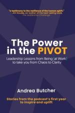 The Power in the PIVOT: Leadership Lessons From Being [at Work] af Andrea Butcher