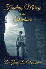 Finding Mercy in the Shadows af Gary Brent Musgrove
