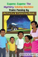 Eugene, Eugene The Mystery Solving Machine: Trains Passing By Activity and Coloring Book af Maisha L. Jack