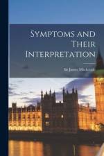 Symptoms and Their Interpretation [microform] af James Mackenzie