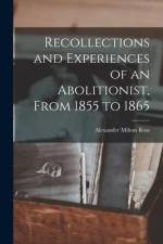 Recollections and Experiences of an Abolitionist, From 1855 to 1865 [microform] af Alexander Milton Ross
