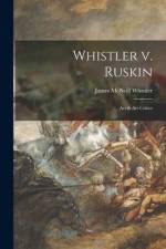 Whistler V. Ruskin: Art & Art Critics af James Mcneill Whistler