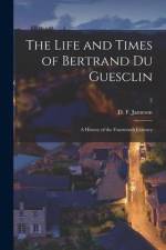 The Life and Times of Bertrand Du Guesclin: a History of the Fourteenth Century; 2 af D. F. (David Flavel) Jameson