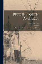 British North America: I. The Far West, the Home of the Salish and Déné af Charles Hill-Tout