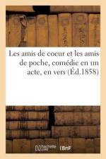 Les Amis de Coeur Et Les Amis de Poche, Comédie En Un Acte, En Vers af Collectif