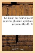 Le blason des fleurs ou sont contenus plusieurs secrets de medecine af collectif